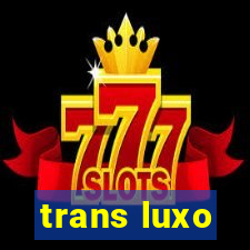 trans luxo